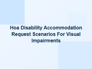 Accommodation Scenarios for Visual Impairments in Hoas