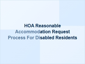 Understanding Hoa Reasonable Accommodation Requests for Disabled Residents